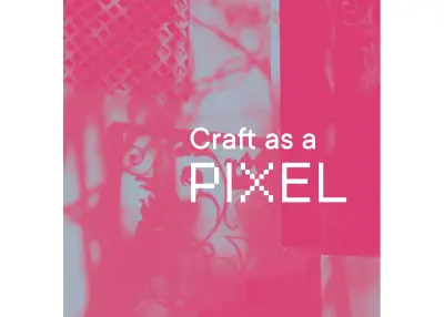 Craft as a Pixel mit dem GBT Youth Collective